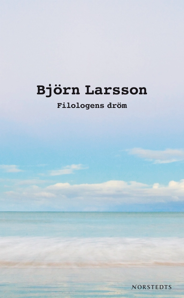 Filologens dröm : berättelser om upptäckarglädje; Björn Larsson; 2009