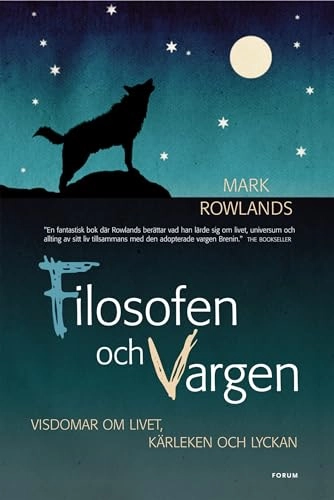 Filosofen och vargen : visdomar om livet, kärleken och lyckan; Mark Rowlands; 2009