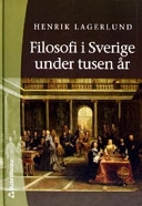 Filosofi i Sverige under tusen år; Henrik Lagerlund; 2003