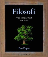 Filosofi : vad som är värt att veta; Ben Dupré; 2012