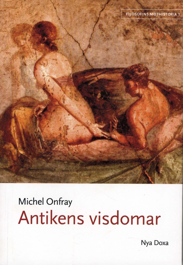 Filosofins mothistoria. D. 1, Antikens visdomar; Michel Onfray; 2007