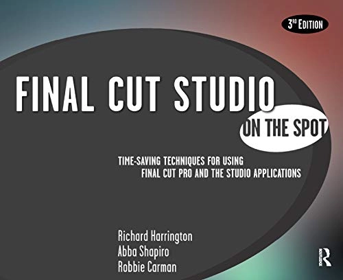 Final Cut Studio On the Spot; Richard Harrington; 2007