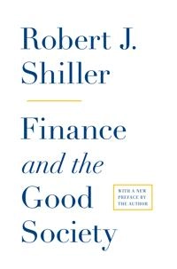 Finance and the good society; Robert J. Shiller; 2012