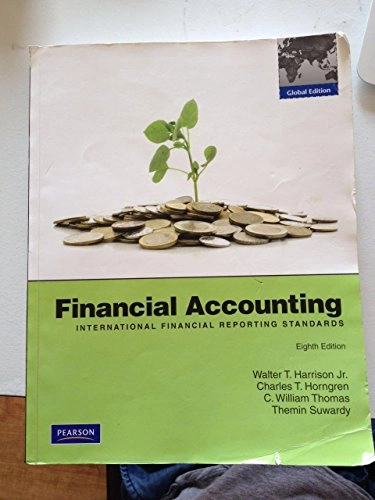 Financial accounting : international financial reporting standards; Walter T. Harrison, Charles T. Horngren, Themin Suwardy; 2011