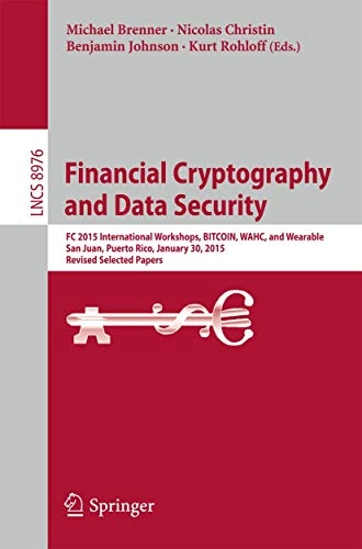 Financial Cryptography and Data Security; Michael Brenner, Nicolas Christin, Benjamin Johnson, Kurt Rohloff; 2015
