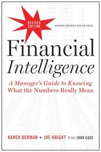 Financial intelligence, revised edition - a managers guide to knowing what; Karen Berman; 2013
