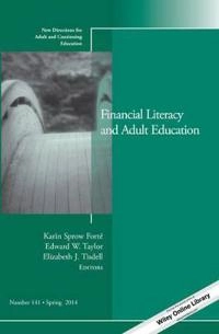 Financial Literacy and Adult Education: New Directions for Adult and Contin; Karin Sprow Forté, Edward W. Taylor, Elizabeth J Tisdell; 2014