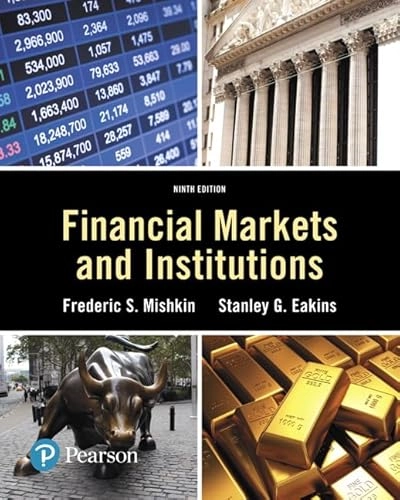 Financial Markets and Institutions; Frederic Mishkin, Stanley Eakins; 2017