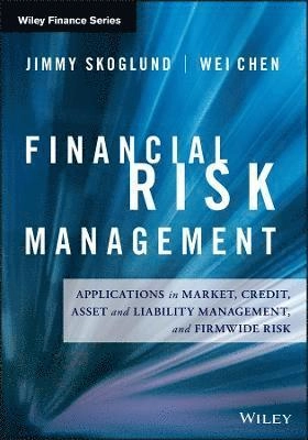 Financial Risk Management: Applications in Market, Credit, Asset and Liabil; Jimmy Skoglund, Wei Chen; 2015