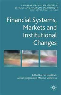 Financial systems, markets and institutional changes; Ted Lindblom, Stefan Sjögren, Magnus Willesson; 2014