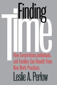 Finding time : how corporations, individuals, and families can benefit from new work practices; Leslie A. Perlow; 1997