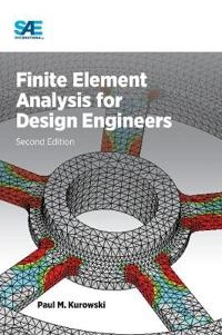 Finite element analysis for design engineers; Paul M. Kurowski; 2017