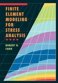 Finite Element Modeling for Stress Analysis; Robert D. Cook; 1995