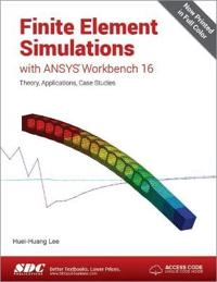 Finite Element Simulations with ANSYS Workbench 16 (Including unique access code); Huei-Huang Lee; 2015