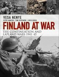 Finland at war : the Continuation and Lapland Wars 1941-45; Vesa Nenye; 2016