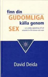 Finn din gudomliga källa genom sex; David Deida; 2003