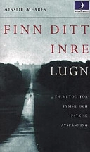 Finn ditt inre lugn : en metod för fysisk och psykisk avspänning; Ainslie Meares; 1998