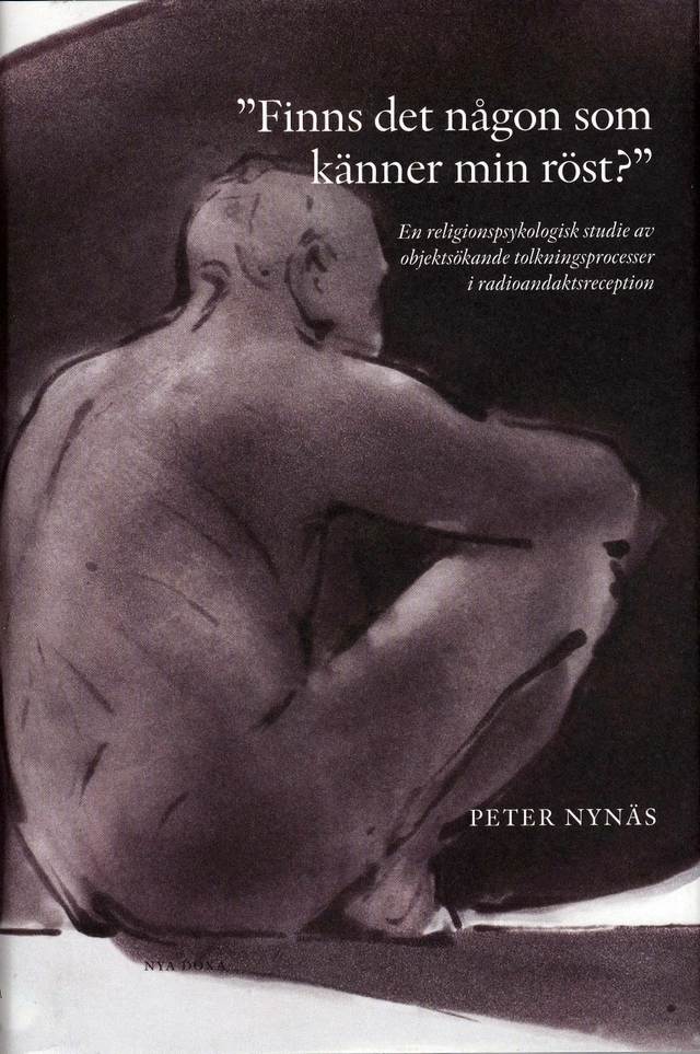 "Finns det någon som känner min röst?" : en religionspsykologisk studie av objektsökande tolkningsprocesser i radioandaktsreception; Peter Nynäs; 2007