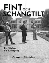 Fint och schangtilt - Berättelser om Linköping; Gunnar Elfström; 2023