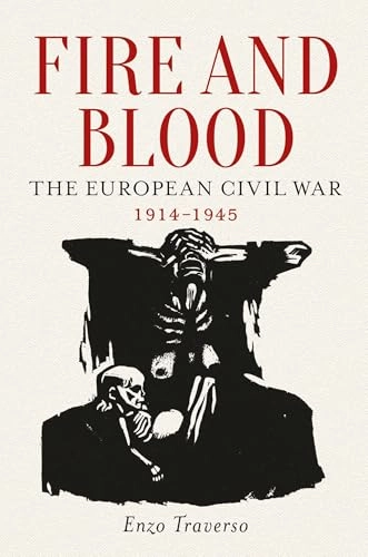 Fire and blood : the European civil war 1914-1945; Enzo Traverso; 2016