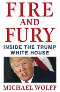Fire and fury : inside the Trump white house; Michael Wolff; 2018