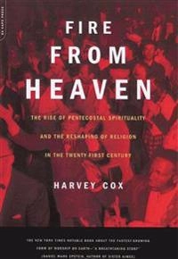 Fire from heaven : the rise of pentecostal spirituality and the reshaping of religion in the twenty-first century; Harvey Cox; 2001