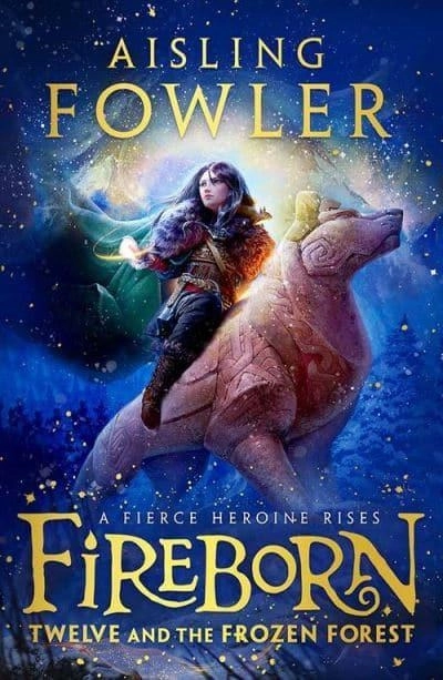 Fireborn: Twelve and the Frozen Forest; Aisling Fowler; 2022