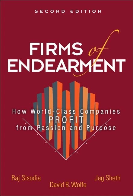 Firms of endearment : how world-class companies profit from passion and purpose; Rajendra. Sisodia, Jagdish N. Sheth, David B. Wolfe; 2014