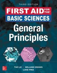 First Aid for the Basic Sciences: General Principles; Tao Le, William Hwang, Luke Pike; 2017