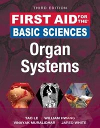 First Aid for the Basic Sciences: Organ Systems; Tao Le, William Hwang, Vinayak Muralidhar, Jared White, Md Hwang, William Phd; 2017
