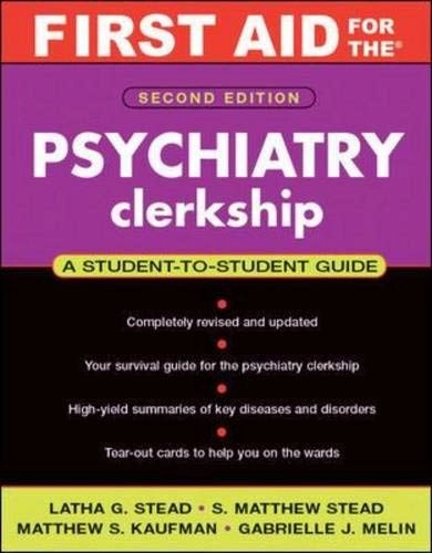 First Aid for the Psychiatry Clerkship, Second EditionClinical ClerkshipFirst Aid Series; Latha Stead, Latha Ganti, S. Matthew Stead, Matthew S. Kaufman