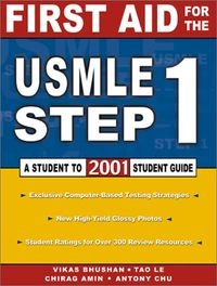 First Aid for the USMLE Step 1, 2001: A Student-to-student GuideClinical Clerkship Series; Vikas Bhushan, Tao Le, Antony Chu, Chirag Amin, Esther Choo, Kevin C. Wang