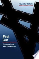 First Cut: Conversations with Film Editors; Gabriella. Oldham; 1992