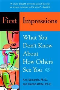 First impressions : what you don't know about how others see you; Ann. Demarais; 2005