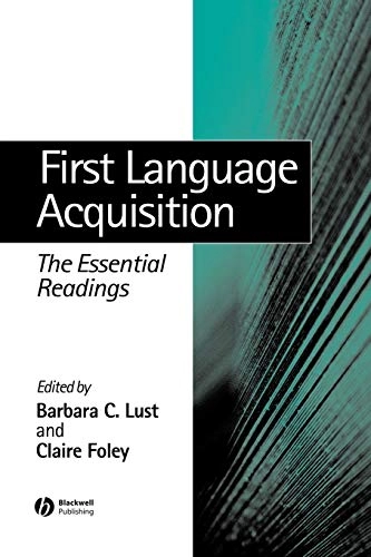 First Language Acquisition: The Essential Readings; Editor:Barbara Lust, Editor:Claire Foley; 2004