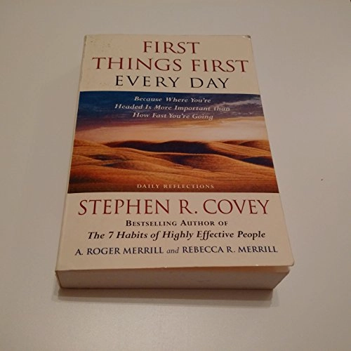 First Things First Every Day: Daily Reflections- Because Where You're Headed Is More Important Than How Fast You Get ThereA Fireside book; Stephen R. Covey