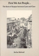 First We are People... : The Koris of Kanpur between Caste and Class; Stefan Molund; 1988