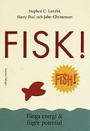 Fisk! - Fånga energi & frigör potential; Stephen C. Lundin, Harry Paul, John Christensen; 2001