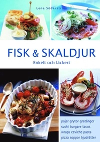Fisk & skaldjur : Enkelt och läckert; Lena Söderström; 2007