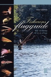 Fiskarens flugguide : bind- och fisketips för mer än 70 flugor; Göran Cederberg; 2007