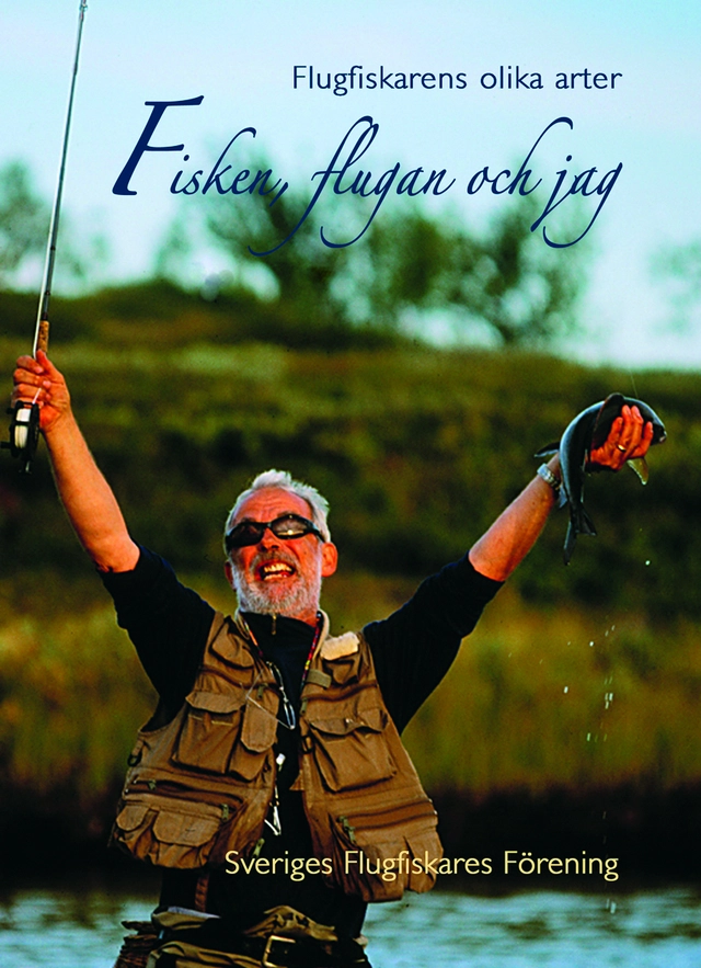Fisken, flugan och jag - Flugfiskarens olika arter; Lennart Bergqvist, Kenneth Boström, Rolf Ahlkvist, Ulf Börjesson, Anders Eklöv, Mikael Hagman, Claes Hederstierna, Stellan Johansson, Håkan Karsnäser, Johan Klingberg, Benny Lindgren, Leif Milling, Bo Nettelbladt, Gunnar Westrin; 2004