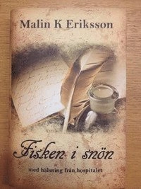 Fisken i snön, med hälsning från hospitalet; Malin K Eriksson; 2014