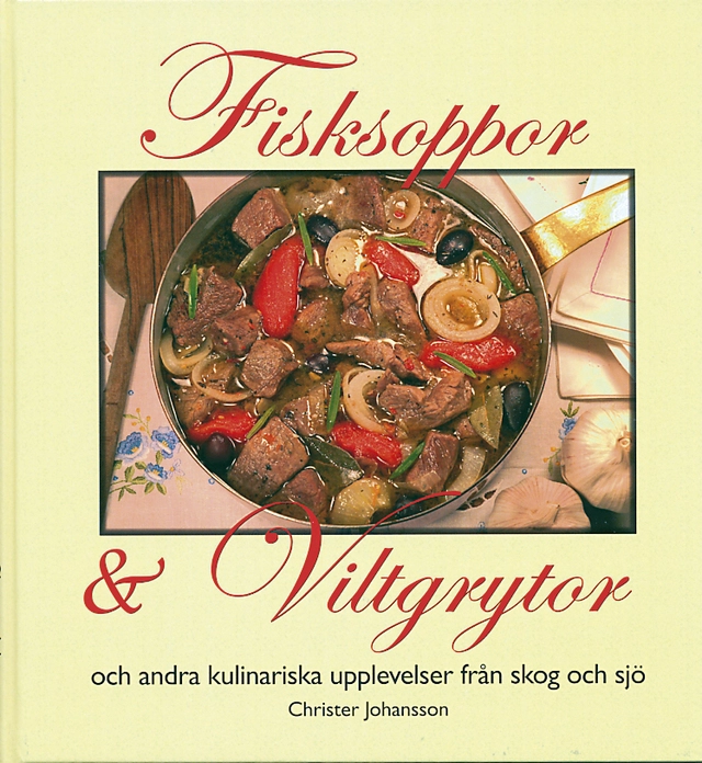 Fisksoppor och Viltgrytor och andra kulinariska upplevelser från skog och s; Christer Johansson; 2004