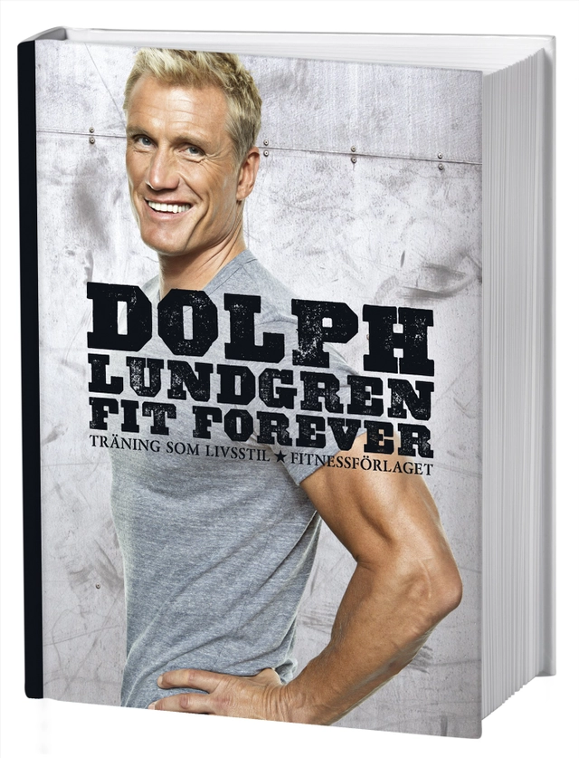 Fit forever : träning som livsstil; Dolph Lundgren; 2011