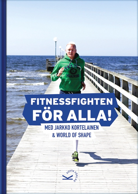 Fitnessfighten för alla! : med Jarkko Kortelainen & World of Shape; Jarkko Kortelainen; 2012
