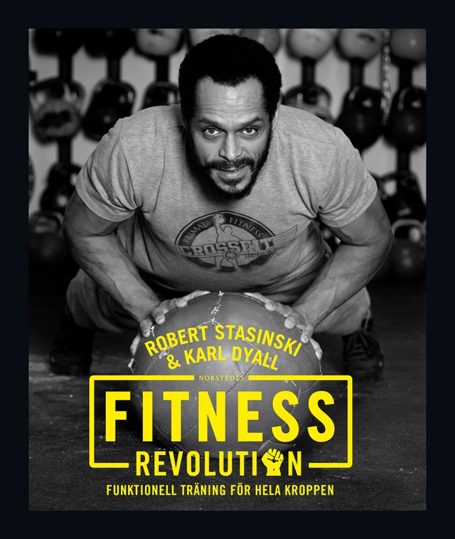 Fitnessrevolution : funktionell träning för hela kroppen; Robert Stasinski, Karl Dyall; 2015