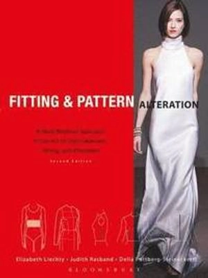 Fitting & pattern alteration : a multi-method approach to the art of style selection, fitting, and alteration; Elizabeth G. Liechty; 2010