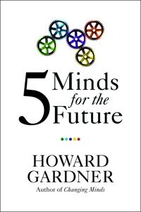 Five minds for the future; Howard. Gardner; 2006