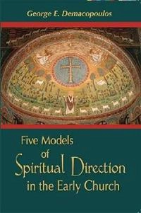 Five models of spiritual direction in the early church; George E. Demacopoulos; 2007