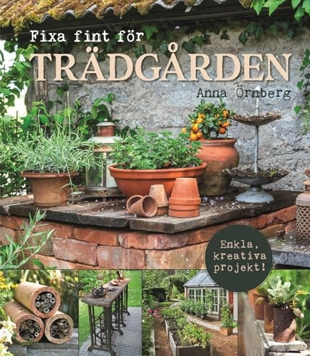 Fixa fint för trädgården; Anna Örnberg; 2018